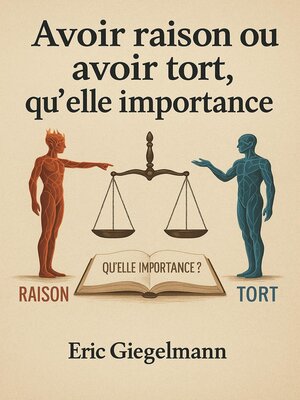 cover image of Avoir raison ou avoir tort, qu'elle importance